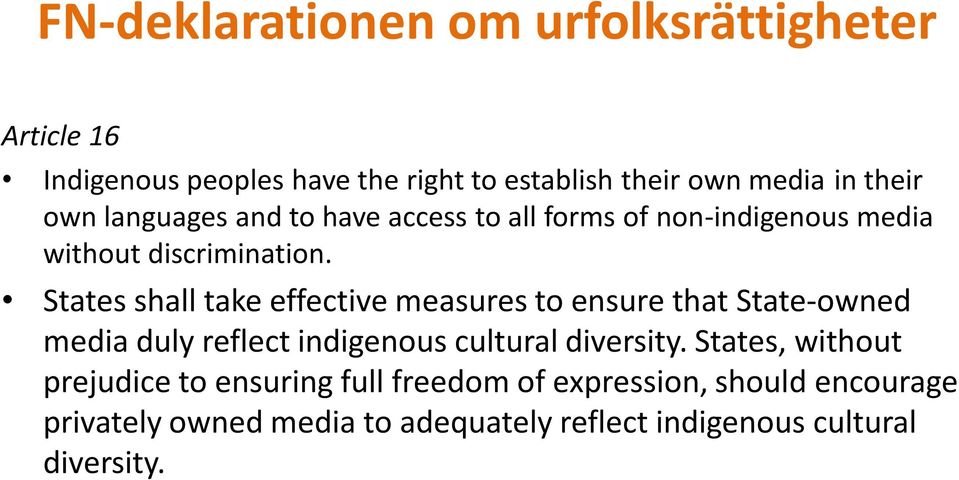 States shall take effective measures to ensure that State-owned media duly reflect indigenous cultural diversity.