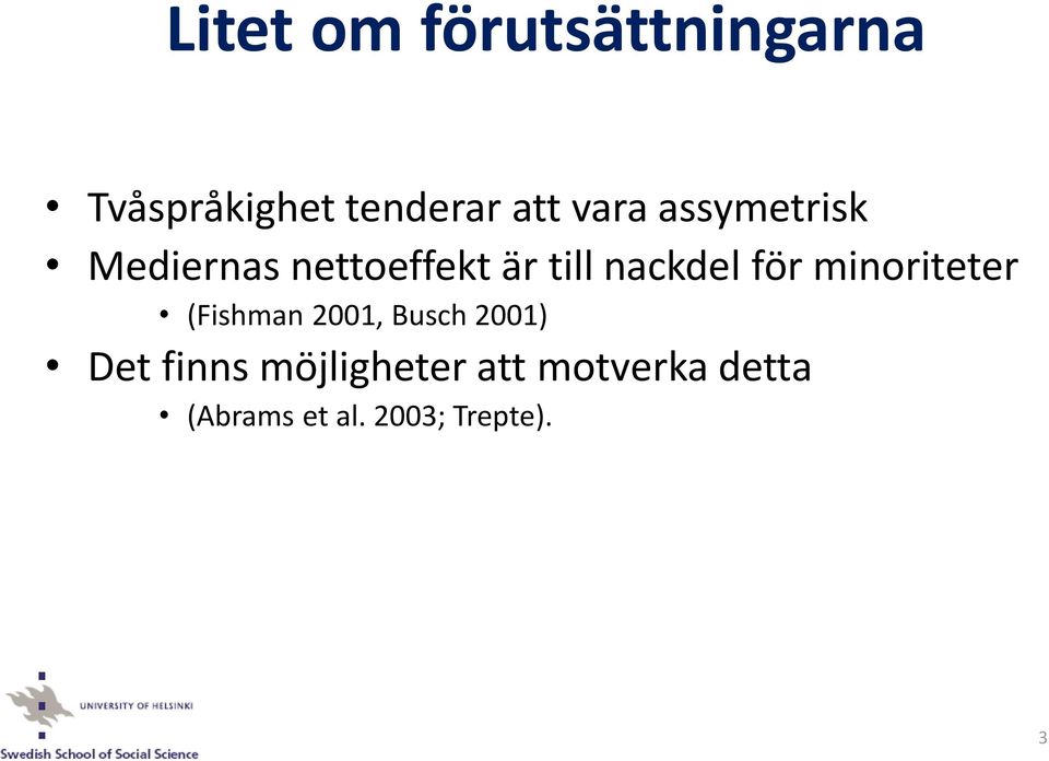 för minoriteter (Fishman 2001, Busch 2001) Det finns