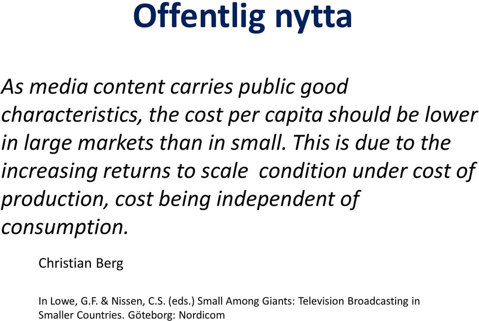 This is due to the increasing returns to scale condition under cost of production, cost being