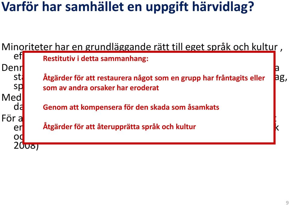 Europeiska stadgan Åtgärder om landsdels- för att restaurera och minoritetsspråk; något som en grupp har Finlands fråntagits grundlag, eller språklagstiftningen som av andra orsaker i Sverige, har