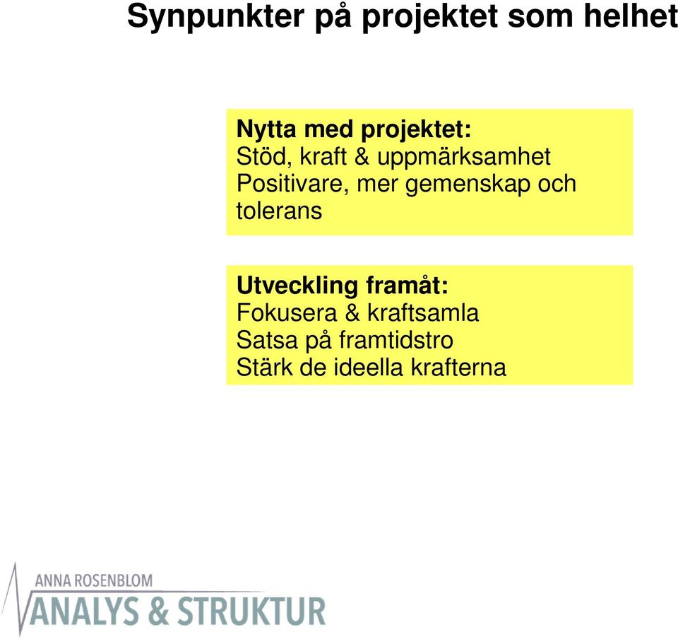 mer gemenskap och tolerans Utveckling framåt: