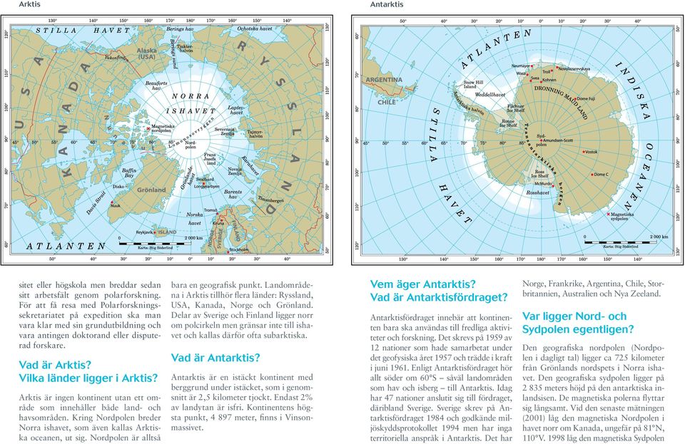 Vilka länder ligger i Arktis? Arktis är ingen kontinent utan ett område som innehåller både land- och havsområden. Kring Nordpolen breder Norra ishavet, som även kallas Arktiska oceanen, ut sig.