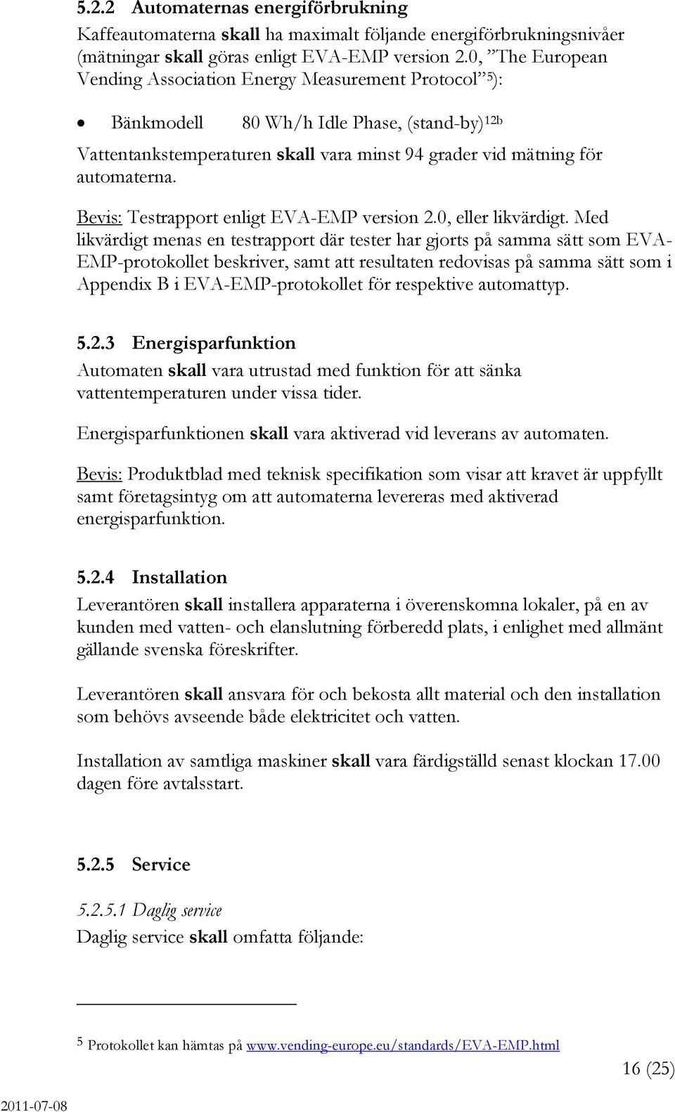 Bevis: Testrapport enligt EVA-EMP version 2.0, eller likvärdigt.