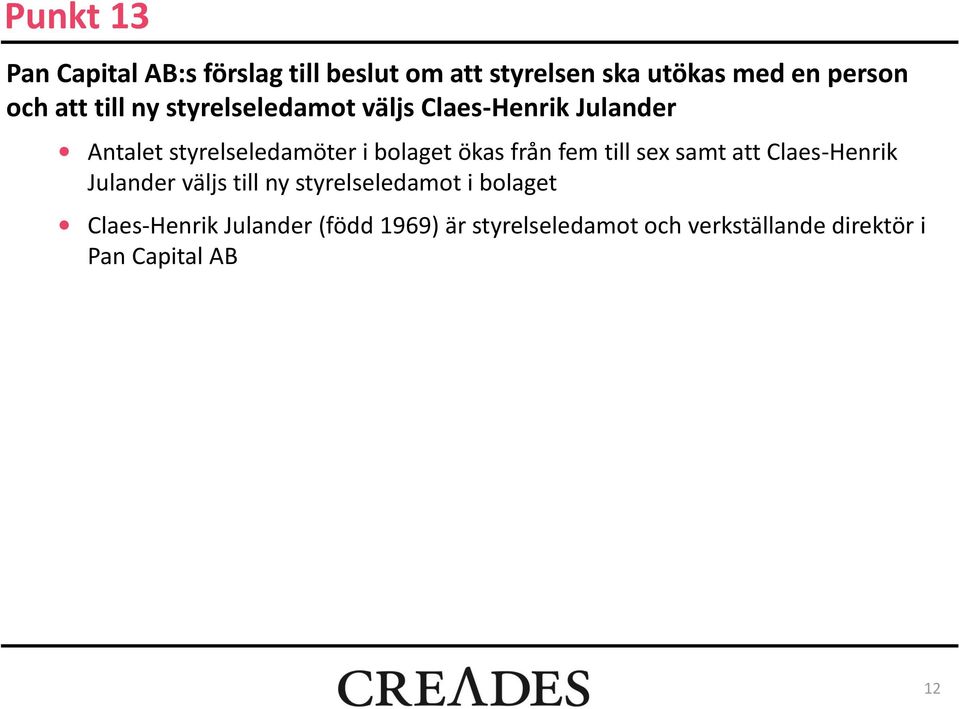 ökas från fem till sex samt att Claes-Henrik Julander väljs till ny styrelseledamot i bolaget