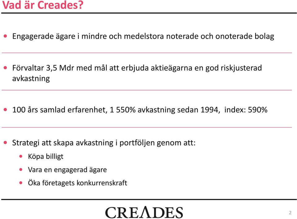 med mål att erbjuda aktieägarna en god riskjusterad avkastning 100 års samlad erfarenhet,