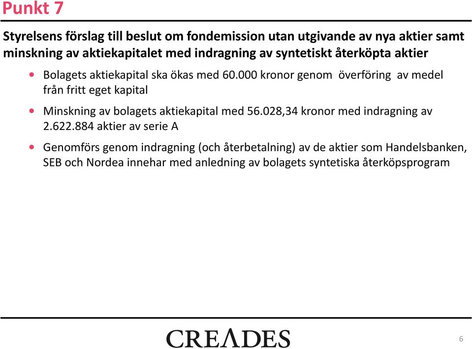 000 kronor genom överföring av medel från fritt eget kapital Minskning av bolagets aktiekapital med 56.