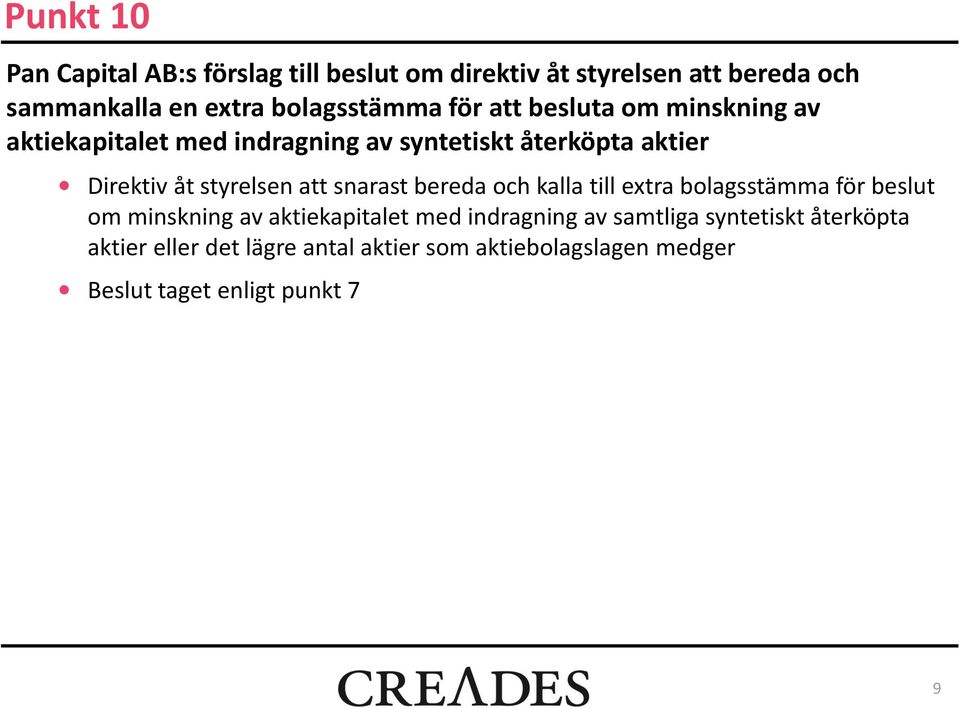 styrelsen att snarast bereda och kalla till extra bolagsstämma för beslut om minskning av aktiekapitalet med