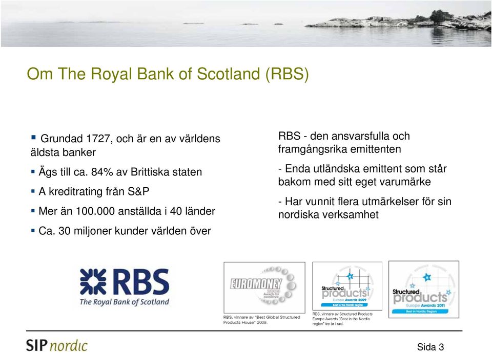 30 miljoner kunder världen över RBS - den ansvarsfulla och framgångsrika emittenten - Enda utländska