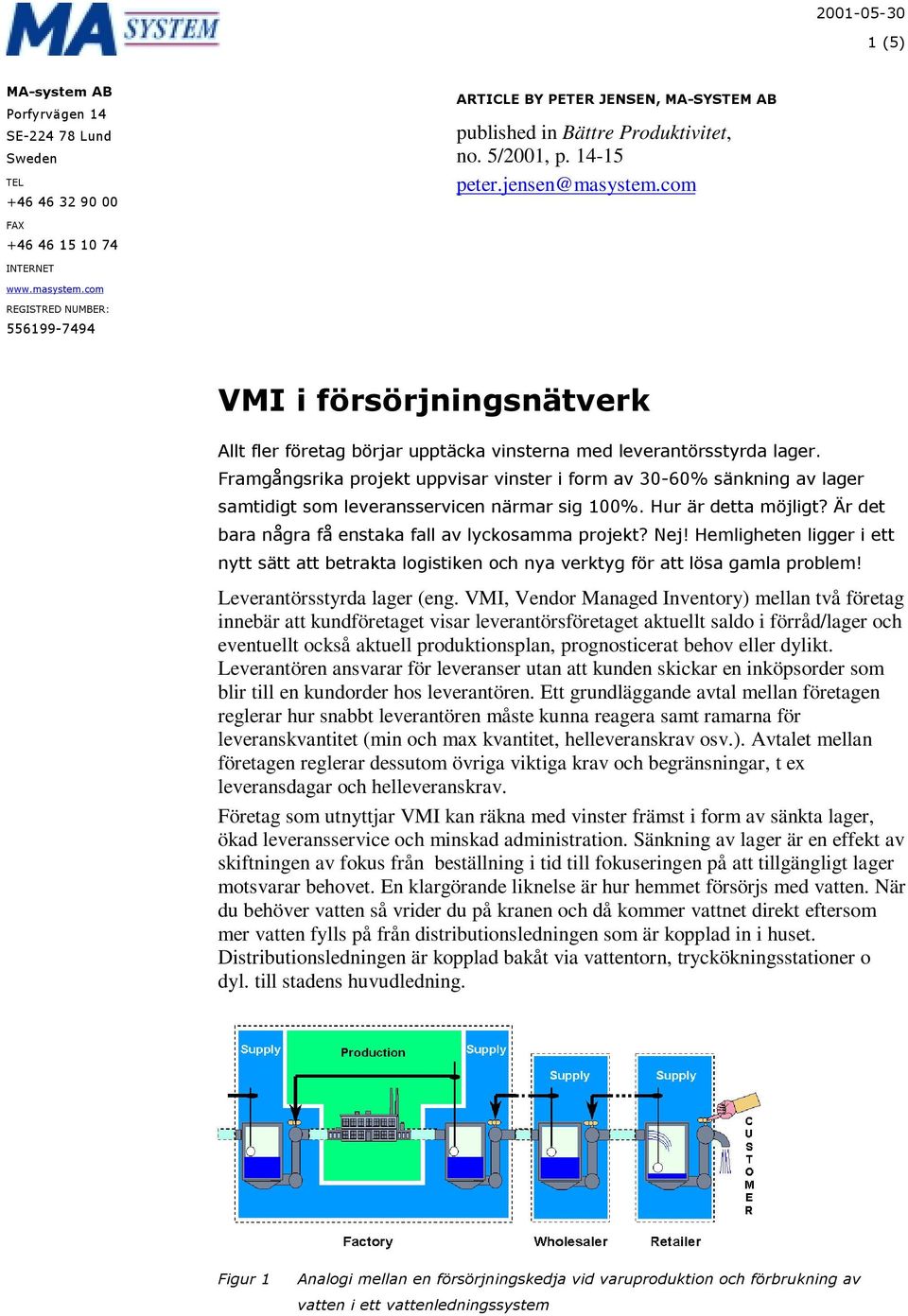 Framgångsrika projekt uppvisar vinster i form av 30-60% sänkning av lager samtidigt som leveransservicen närmar sig 100%. Hur är detta möjligt? Är det bara några få enstaka fall av lyckosamma projekt?