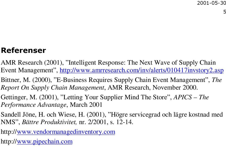 (2000), E-Business Requires Supply Chain Event Management, The Report On Supply Chain Management, AMR Research, November 2000. Gettinger, M.