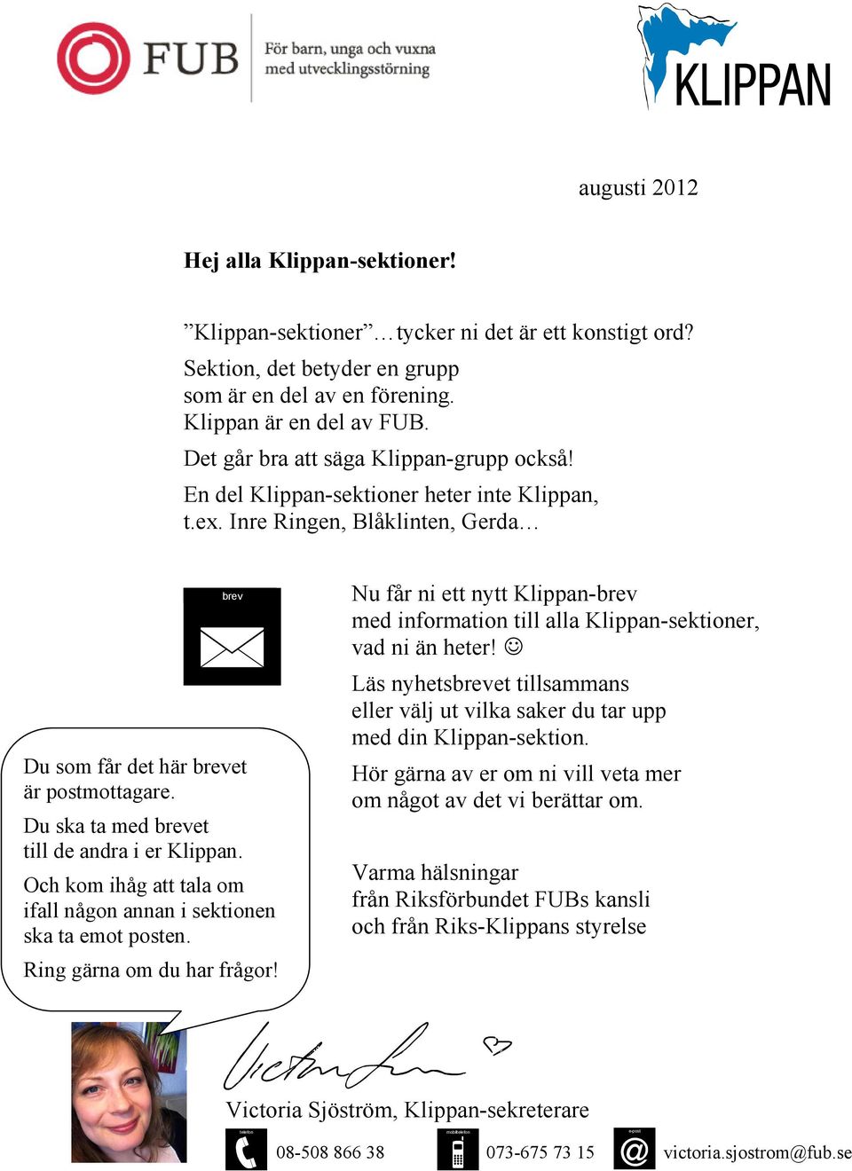 Du ska ta med brevet till de andra i er Klippan. Och kom ihåg att tala om ifall någon annan i sektionen ska ta emot posten. Ring gärna om du har frågor!