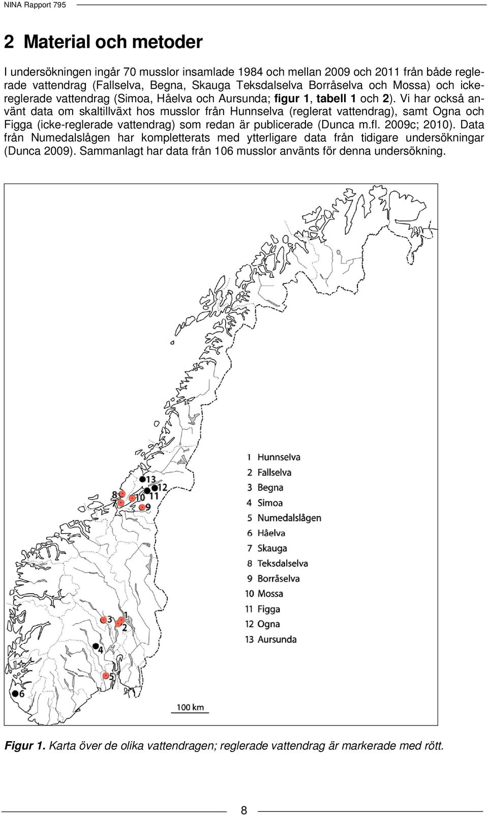 Vi har också använt data om skaltillväxt hos musslor från Hunnselva (reglerat vattendrag), samt Ogna och Figga (icke-reglerade vattendrag) som redan är publicerade (Dunca m.fl.