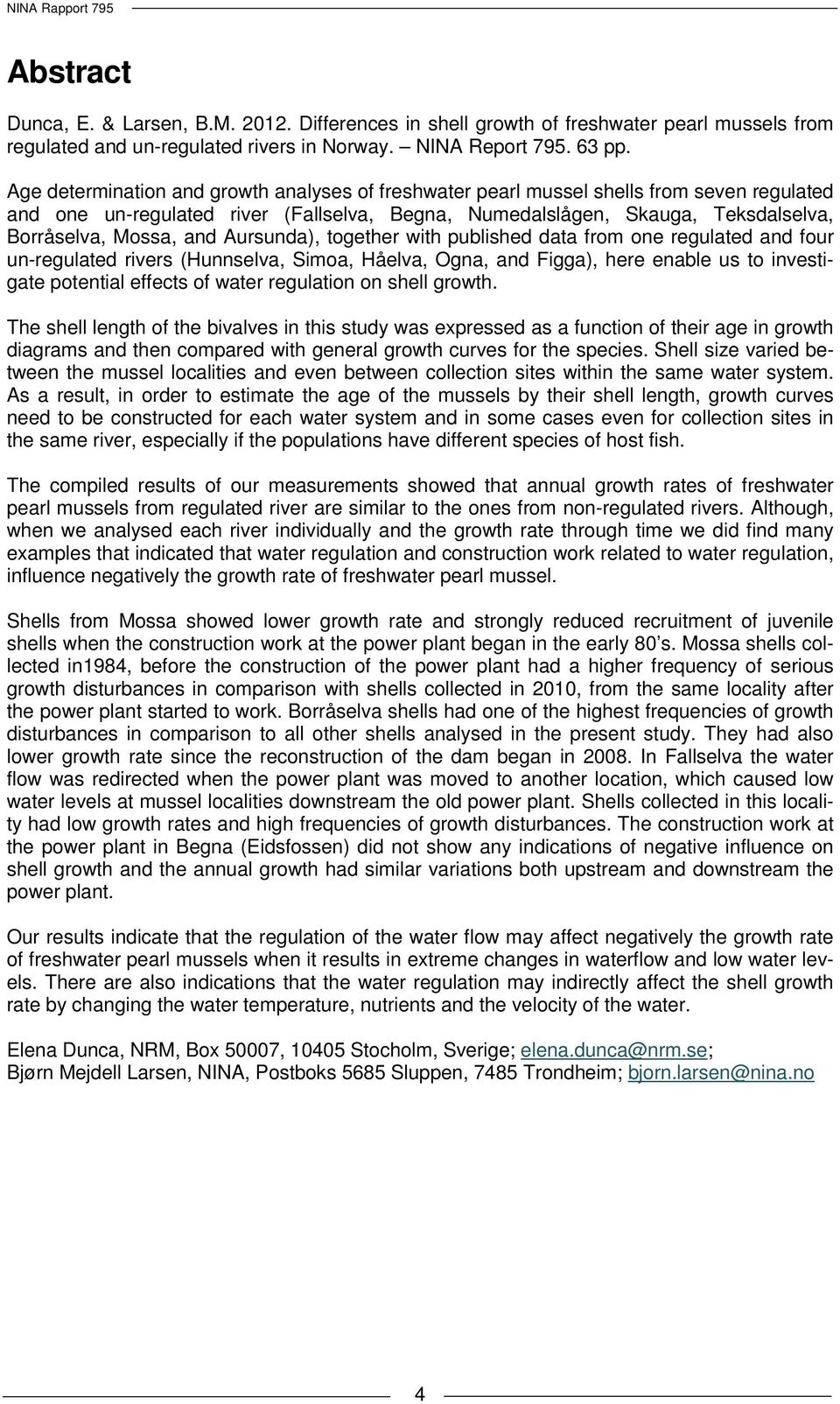 Aursunda), together with published data from one regulated and four un-regulated rivers (Hunnselva, Simoa, Håelva, Ogna, and Figga), here enable us to investigate potential effects of water