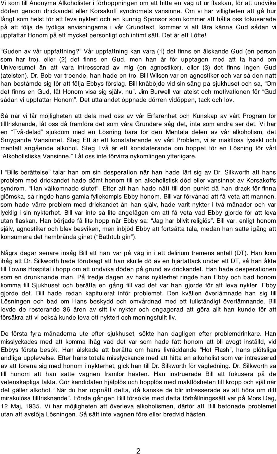lära känna Gud sådan vi uppfattar Honom på ett mycket personligt och intimt sätt. Det är ett Löfte! Guden av vår uppfattning?