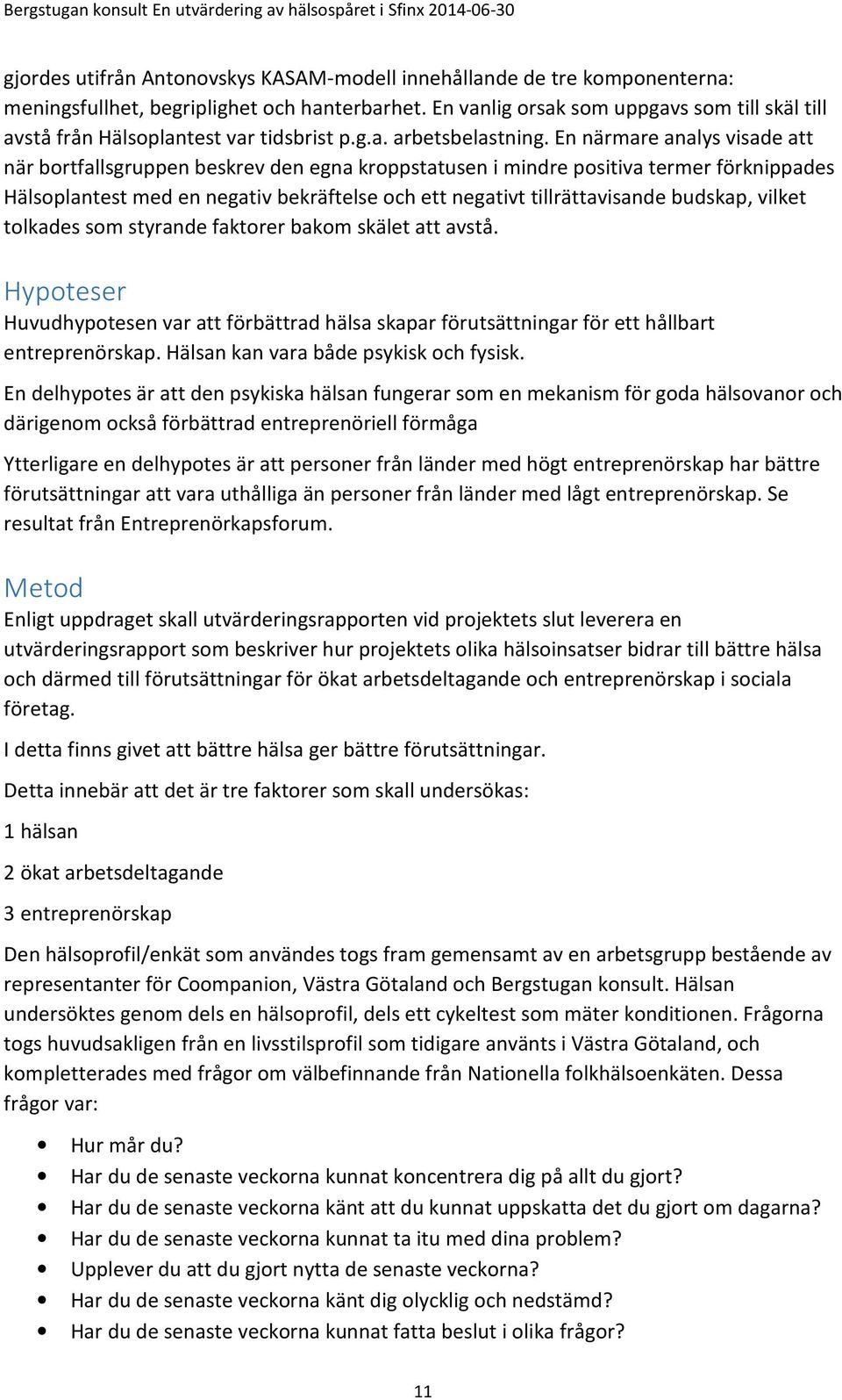 En närmare analys visade att när bortfallsgruppen beskrev den egna kroppstatusen i mindre positiva termer förknippades Hälsoplantest med en negativ bekräftelse och ett negativt tillrättavisande