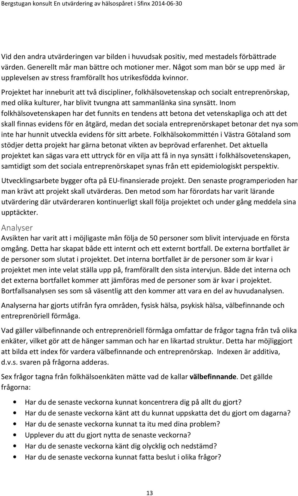 Projektet har inneburit att två discipliner, folkhälsovetenskap och socialt entreprenörskap, med olika kulturer, har blivit tvungna att sammanlänka sina synsätt.