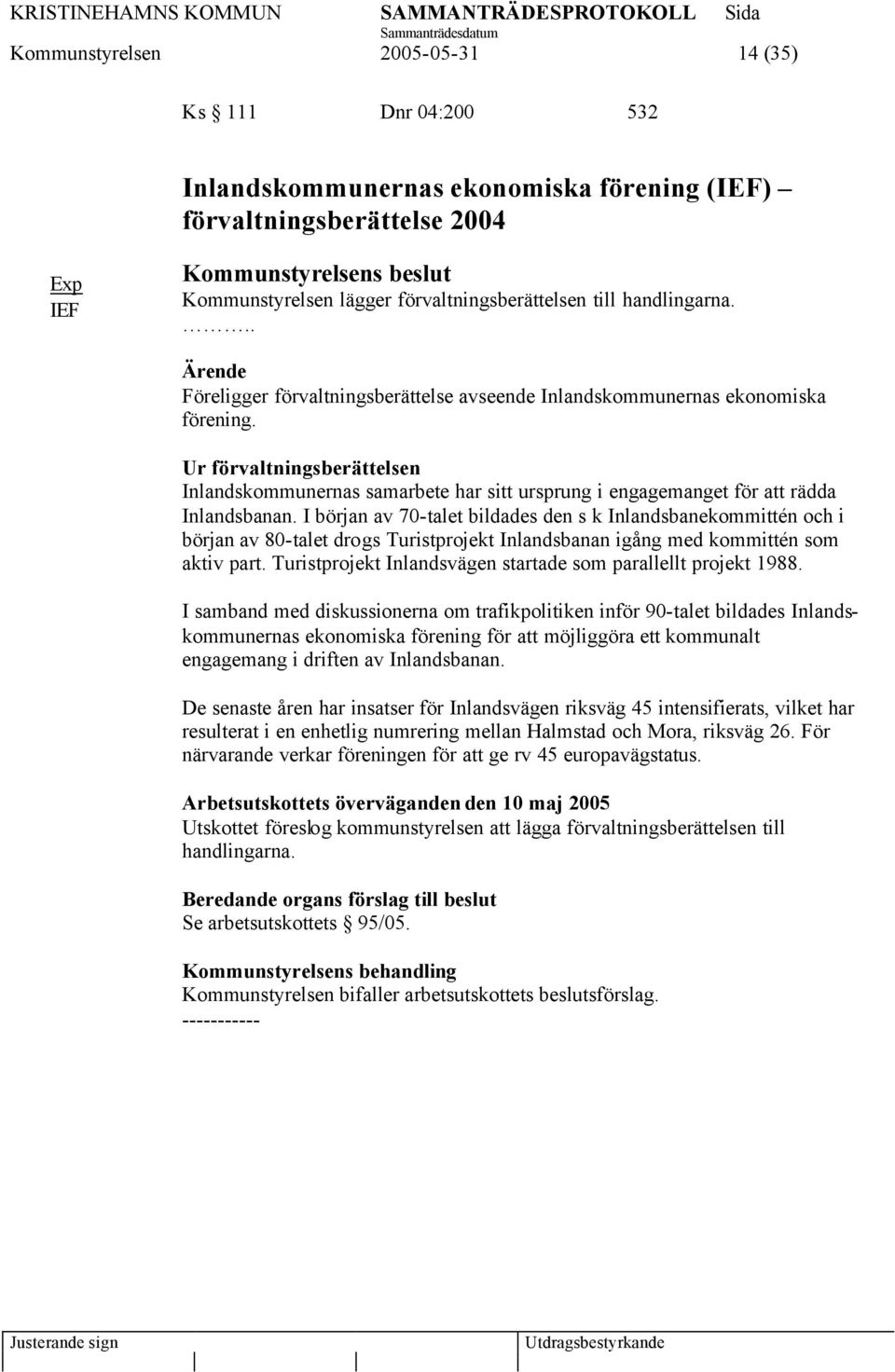 Ur förvaltningsberättelsen Inlandskommunernas samarbete har sitt ursprung i engagemanget för att rädda Inlandsbanan.