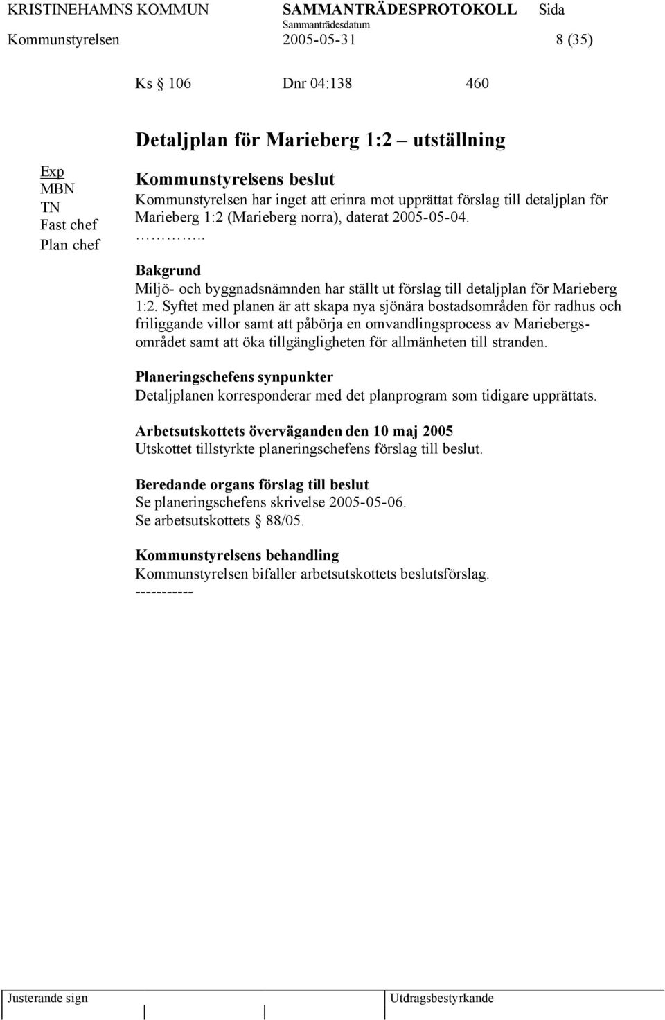 Syftet med planen är att skapa nya sjönära bostadsområden för radhus och friliggande villor samt att påbörja en omvandlingsprocess av Mariebergsområdet samt att öka tillgängligheten för allmänheten