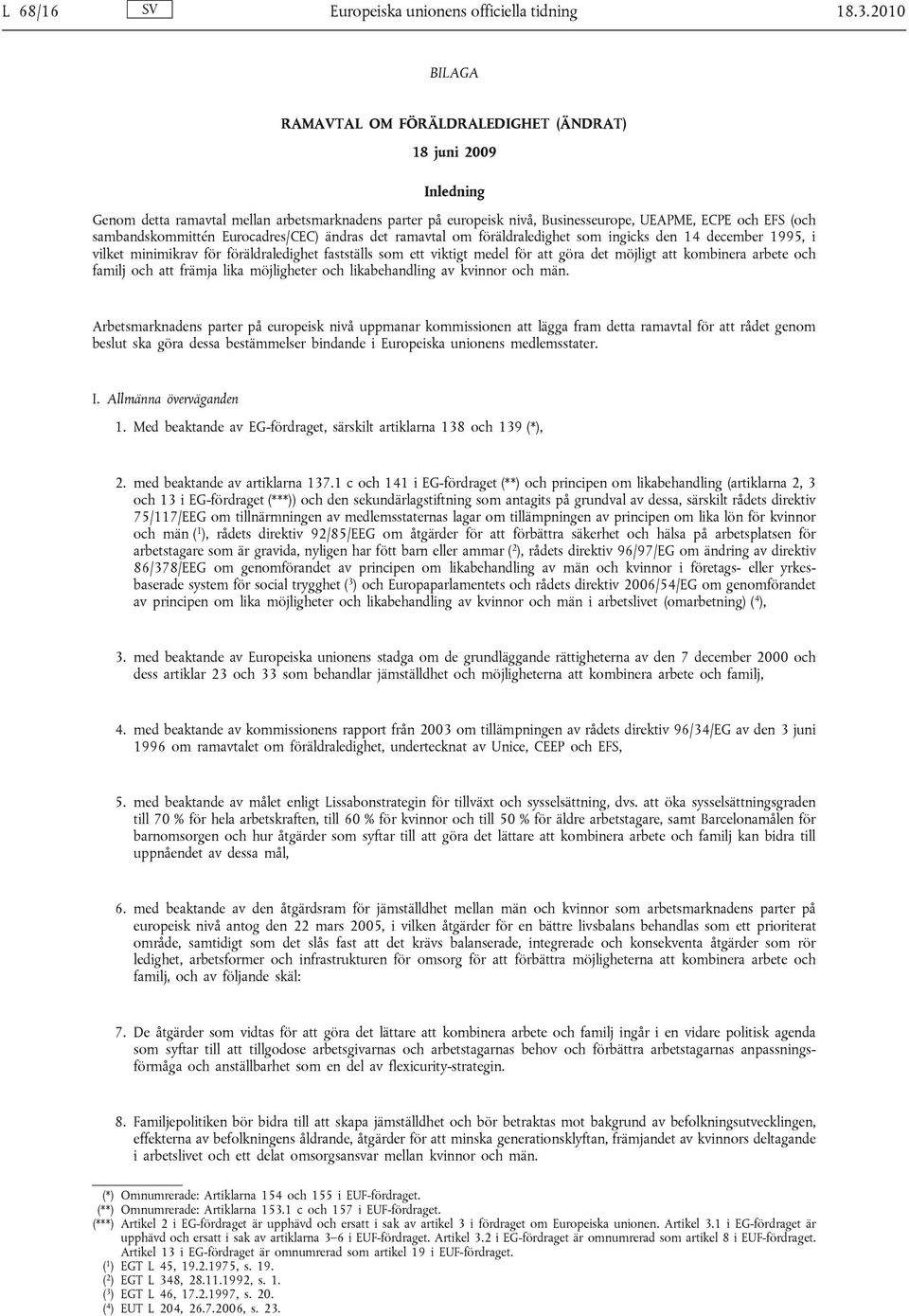 sambandskommittén Eurocadres/CEC) ändras det ramavtal om föräldraledighet som ingicks den 14 december 1995, i vilket minimikrav för föräldraledighet fastställs som ett viktigt medel för att göra det