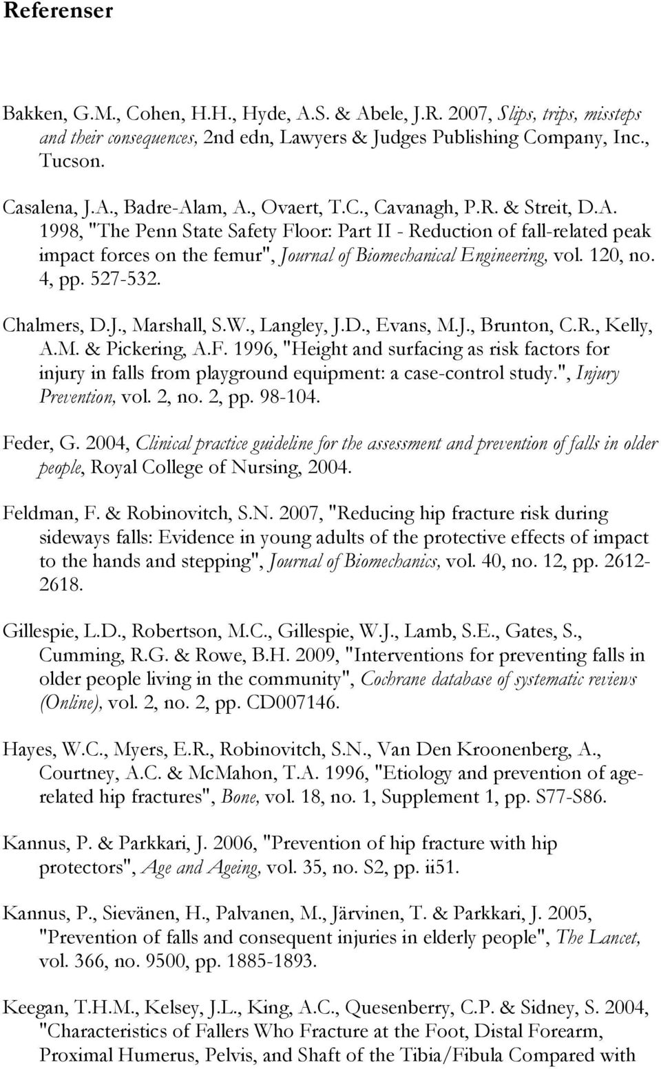 120, no. 4, pp. 527-532. Chalmers, D.J., Marshall, S.W., Langley, J.D., Evans, M.J., Brunton, C.R., Kelly, A.M. & Pickering, A.F.