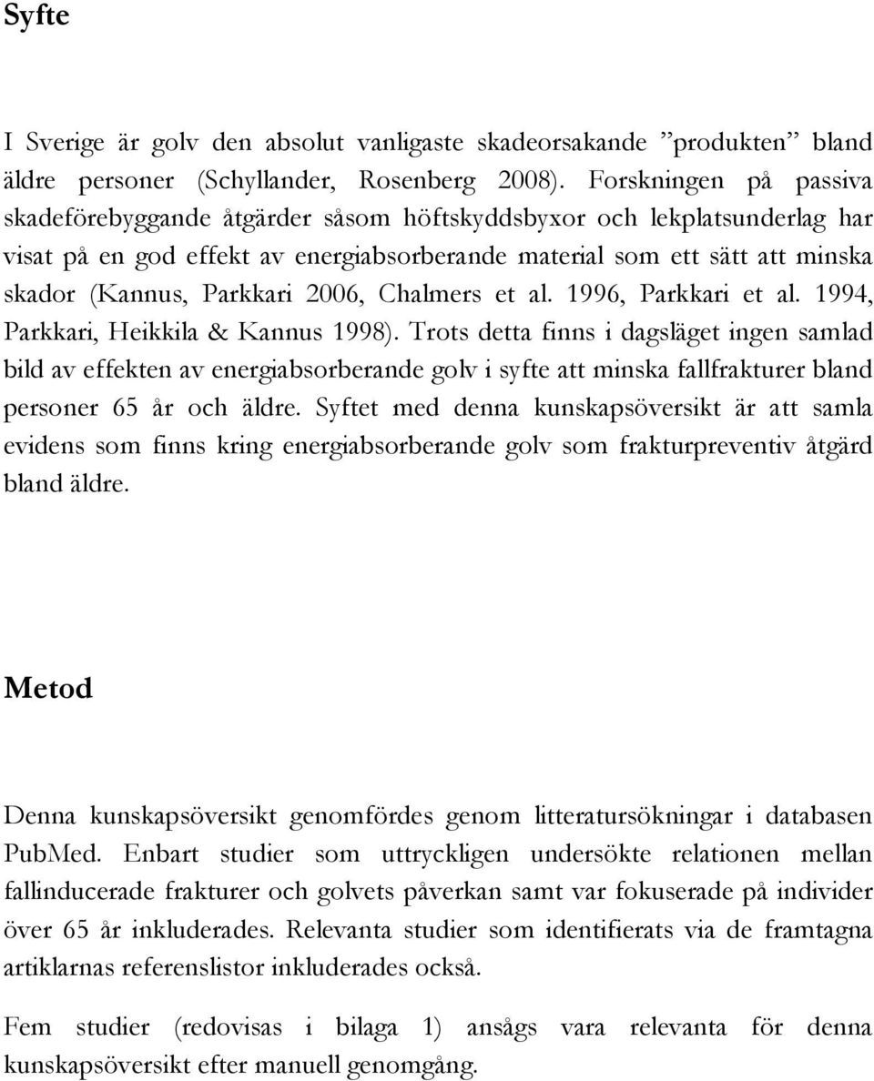 2006, Chalmers et al. 1996, Parkkari et al. 1994, Parkkari, Heikkila & Kannus 1998).