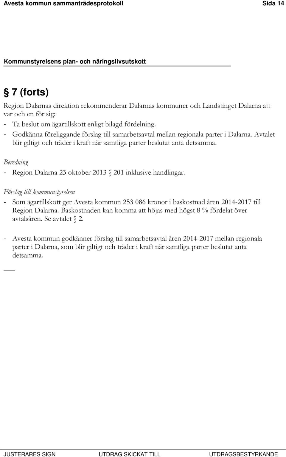 Beredning - Region Dalarna 23 oktober 2013 201 inklusive handlingar. Förslag till kommunstyrelsen - Som ägartillskott ger Avesta kommun 253 086 kronor i baskostnad åren 2014-2017 till Region Dalarna.
