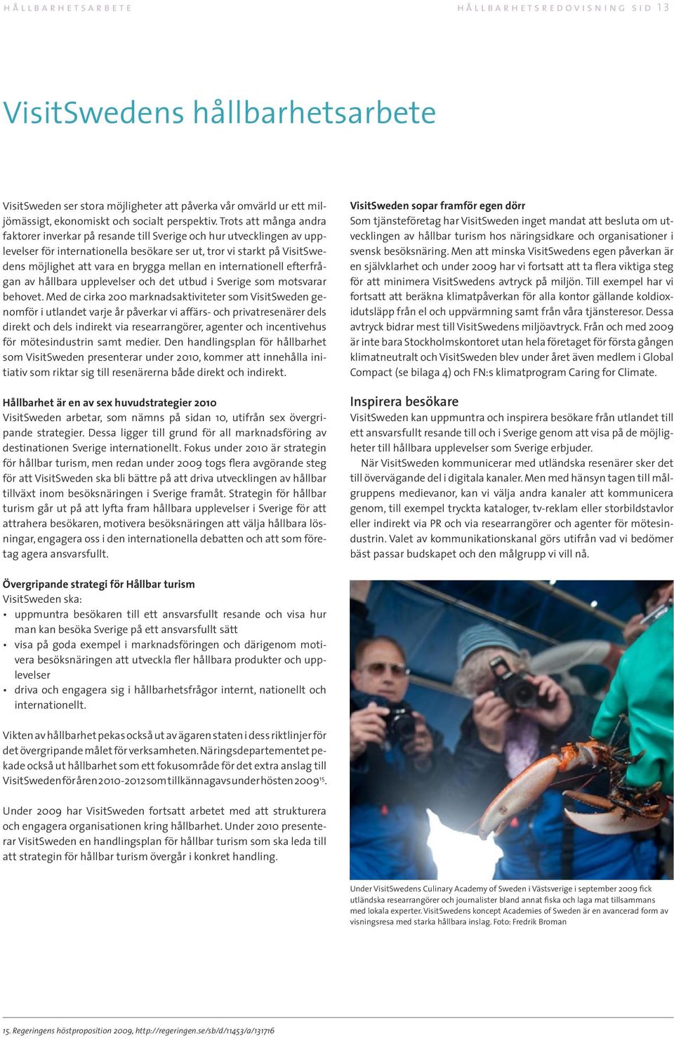 mellan en internationell efterfrågan av hållbara upplevelser och det utbud i Sverige som motsvarar behovet.
