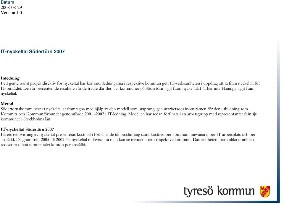 De i år presenterade resultaten är de tredje där flertalet kommuner på Södertörn tagit fram nyckeltal. I år har inte Haninge tagit fram nyckeltal.