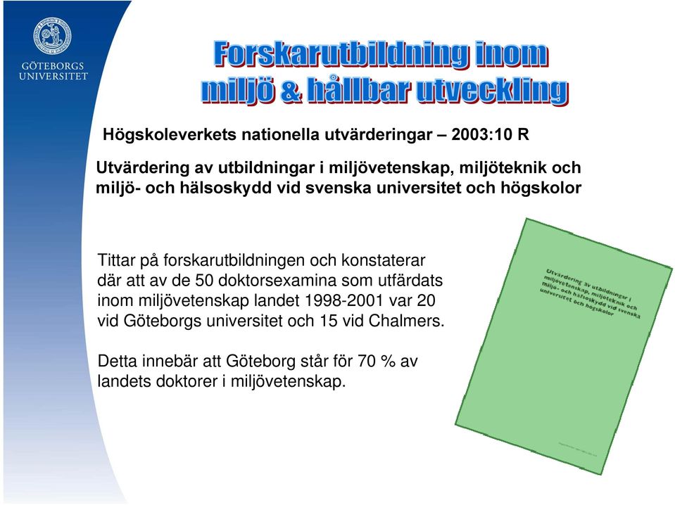 konstaterar där att av de 50 doktorsexamina som utfärdats inom miljövetenskap landet 1998-2001 var 20 vid