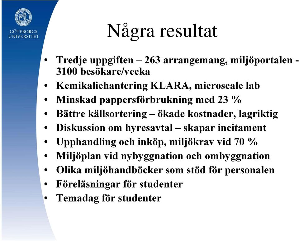 Diskussion om hyresavtal skapar incitament Upphandling och inköp, miljökrav vid 70 % Miljöplan vid