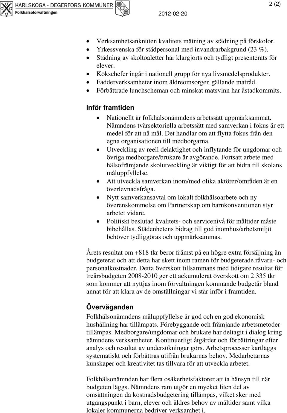 Förbättrade lunchscheman och minskat matsvinn har åstadkommits. Inför framtiden Nationellt är folkhälsonämndens arbetssätt uppmärksammat.