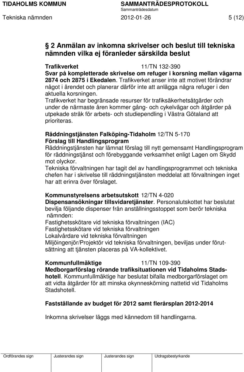 Trafikverket har begränsade resurser för trafiksäkerhetsåtgärder och under de närmaste åren kommer gång- och cykelvägar och åtgärder på utpekade stråk för arbets- och studiependling i Västra Götaland