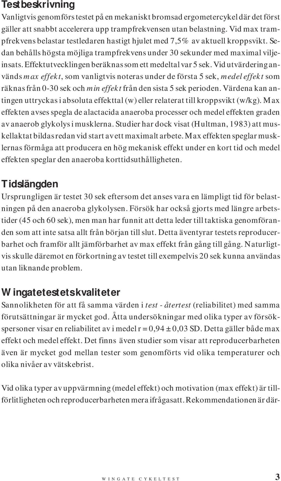 Effektutvecklingen beräknas som ett medeltal var 5 sek.