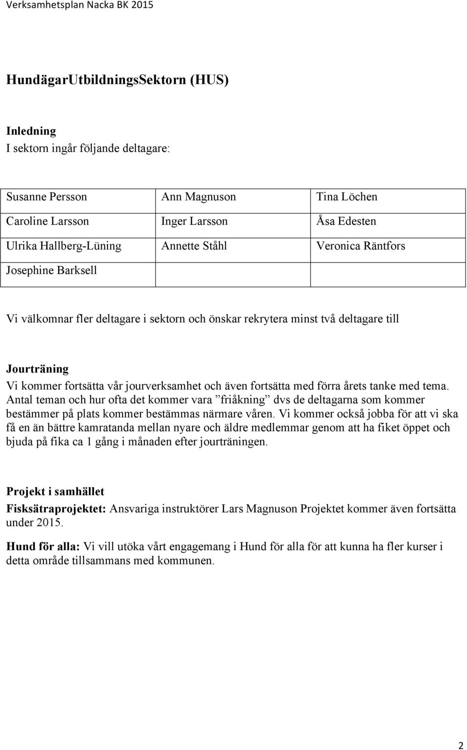 förra årets tanke med tema. Antal teman och hur ofta det kommer vara friåkning dvs de deltagarna som kommer bestämmer på plats kommer bestämmas närmare våren.