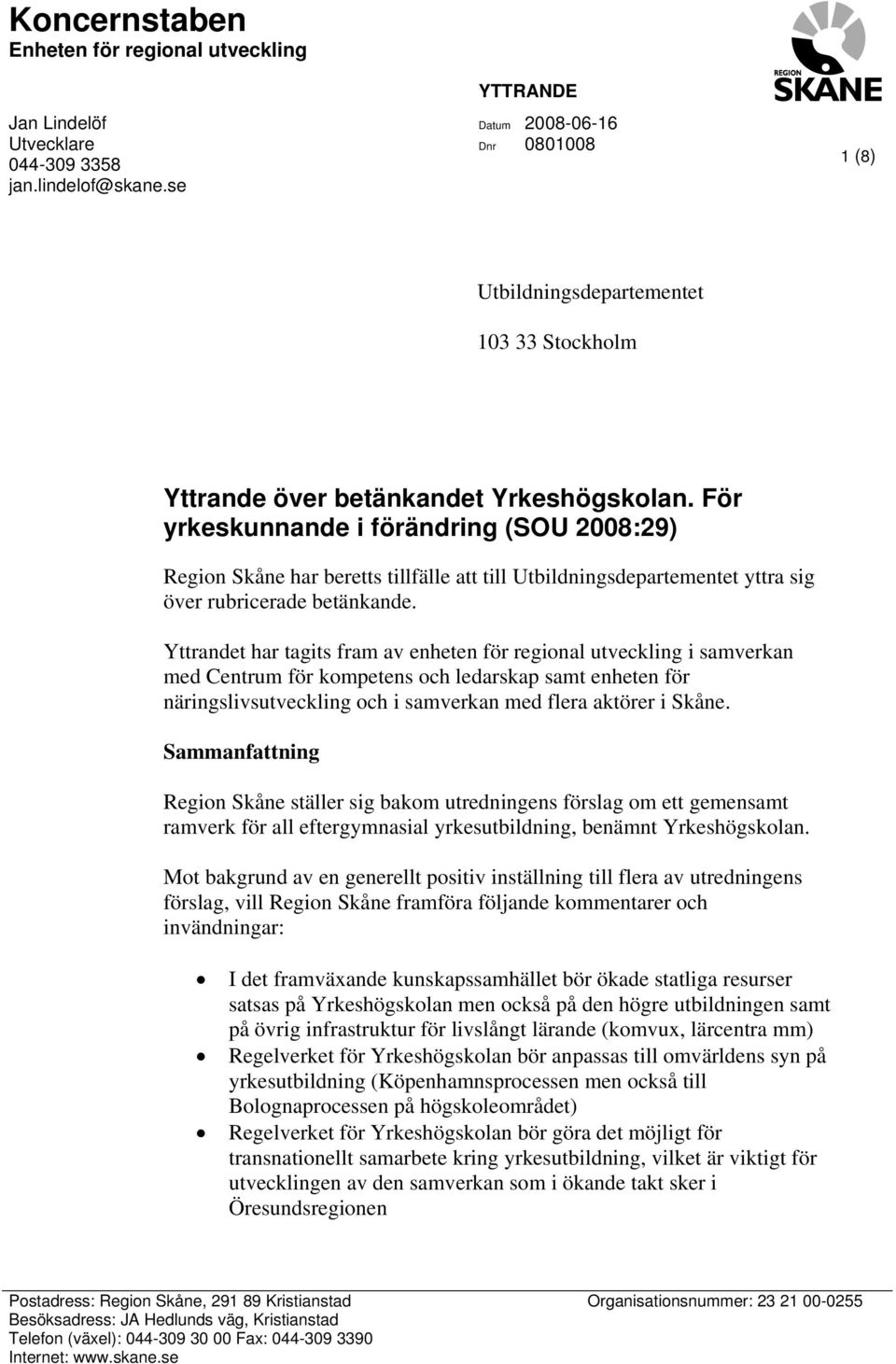 För yrkeskunnande i förändring (SOU 2008:29) har beretts tillfälle att till Utbildningsdepartementet yttra sig över rubricerade betänkande.