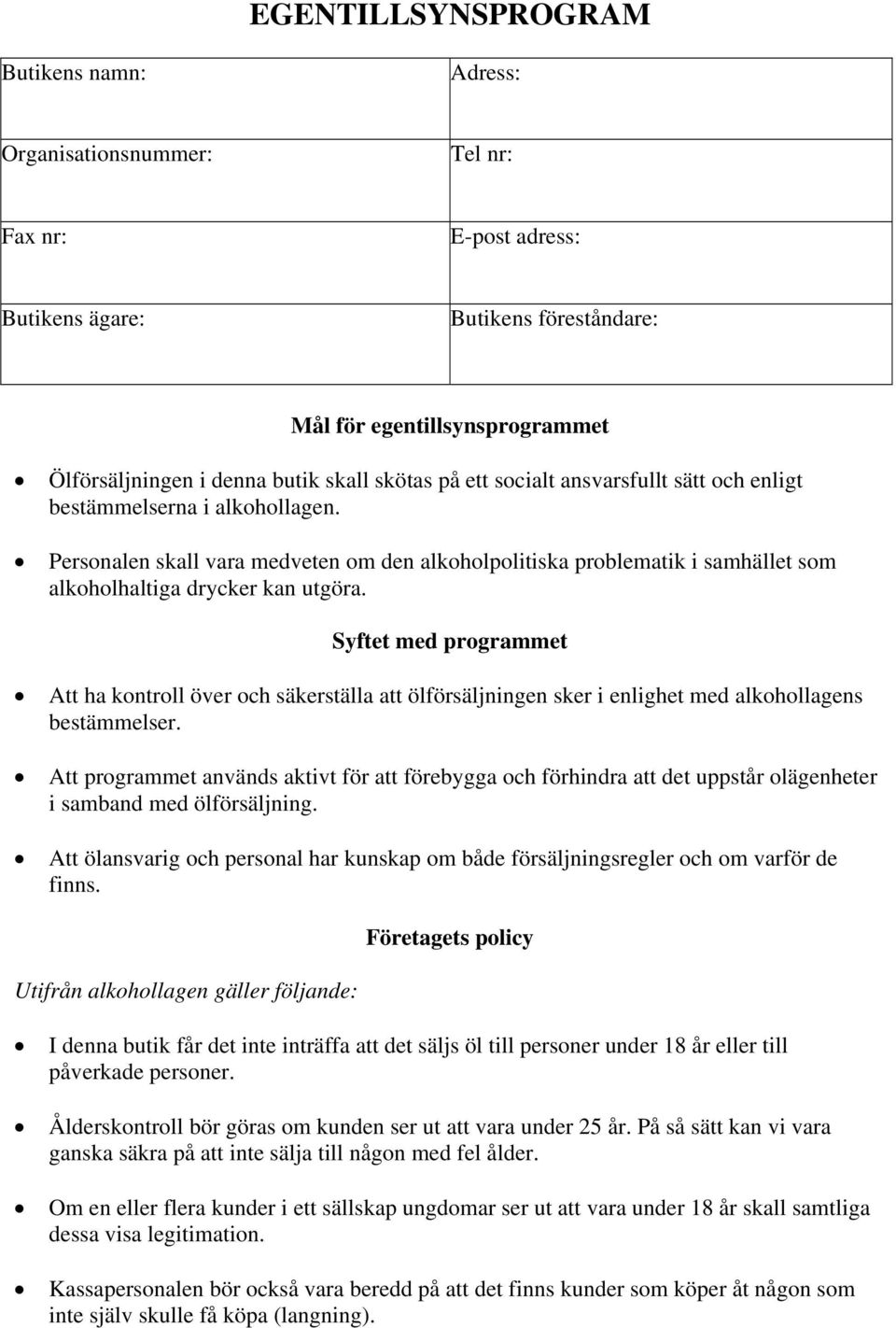 Personalen skall vara medveten om den alkoholpolitiska problematik i samhället som alkoholhaltiga drycker kan utgöra.