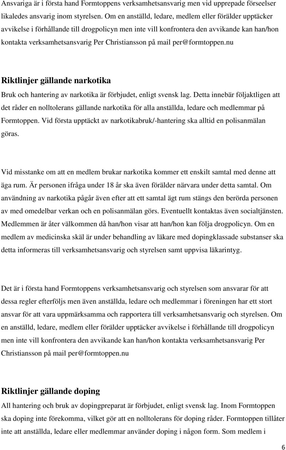 mail per@formtoppen.nu Riktlinjer gällande narkotika Bruk och hantering av narkotika är förbjudet, enligt svensk lag.