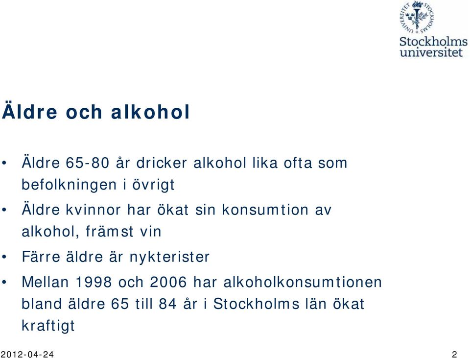 främst vin Färre äldre är nykterister Mellan 1998 och 2006 har