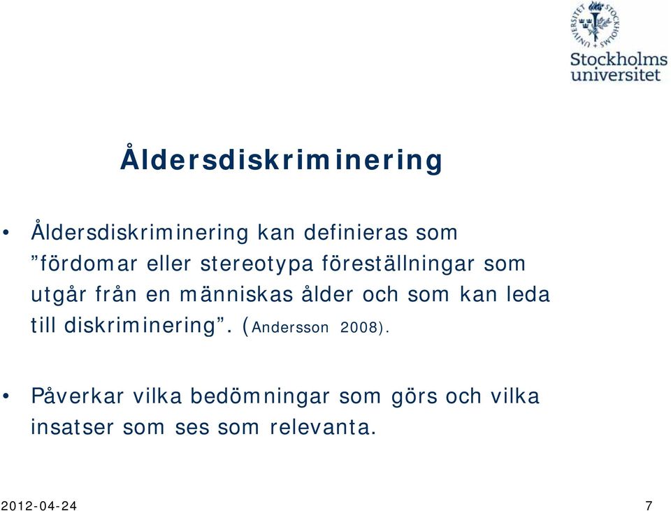 som kan leda till diskriminering. (Andersson 2008).