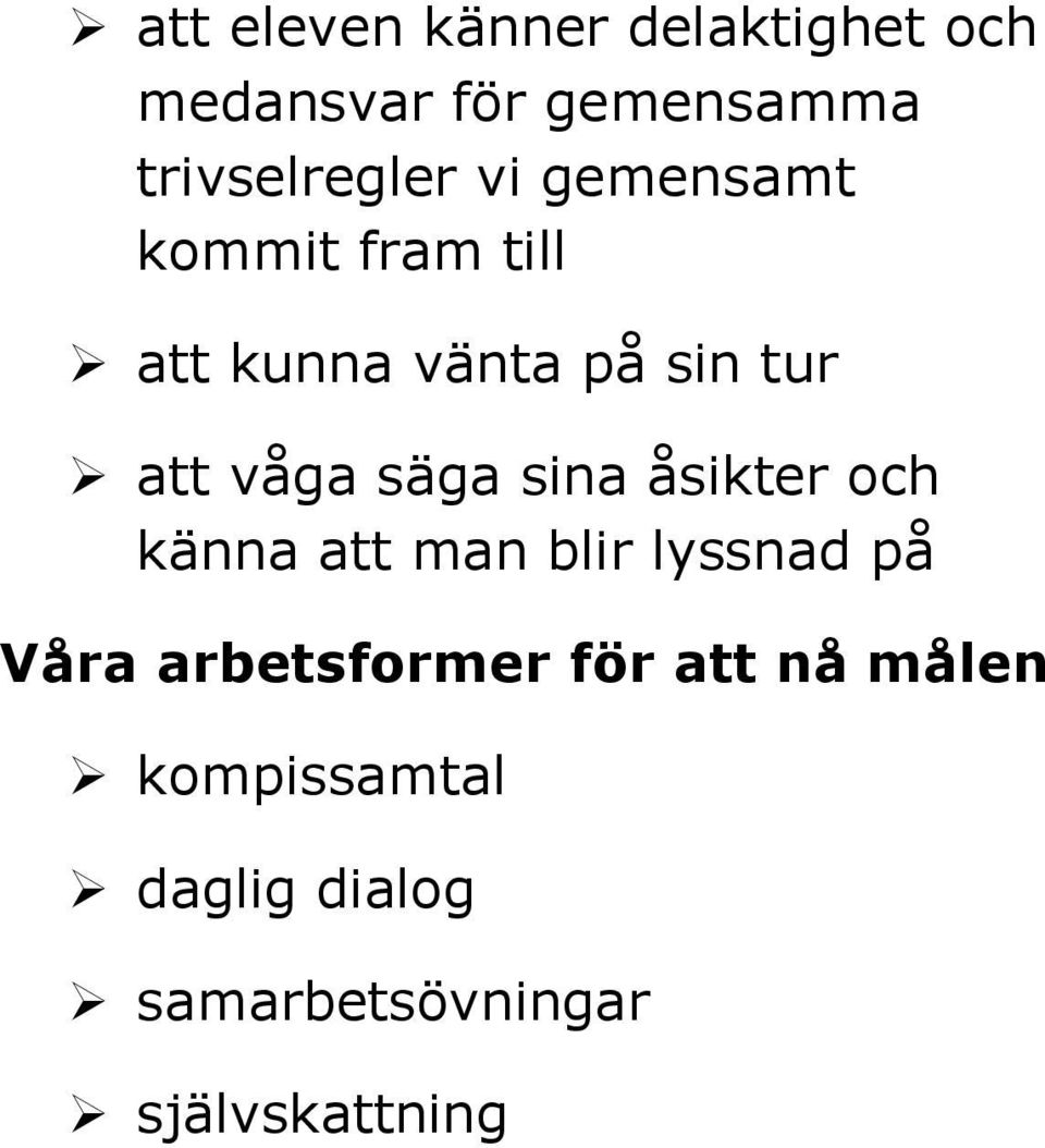 att våga säga sina åsikter och känna att man blir lyssnad på Våra