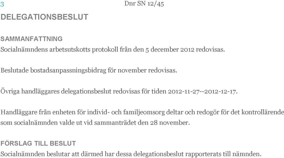 Övriga handläggares delegationsbeslut redovisas för tiden 2012-11-27--2012-12-17.