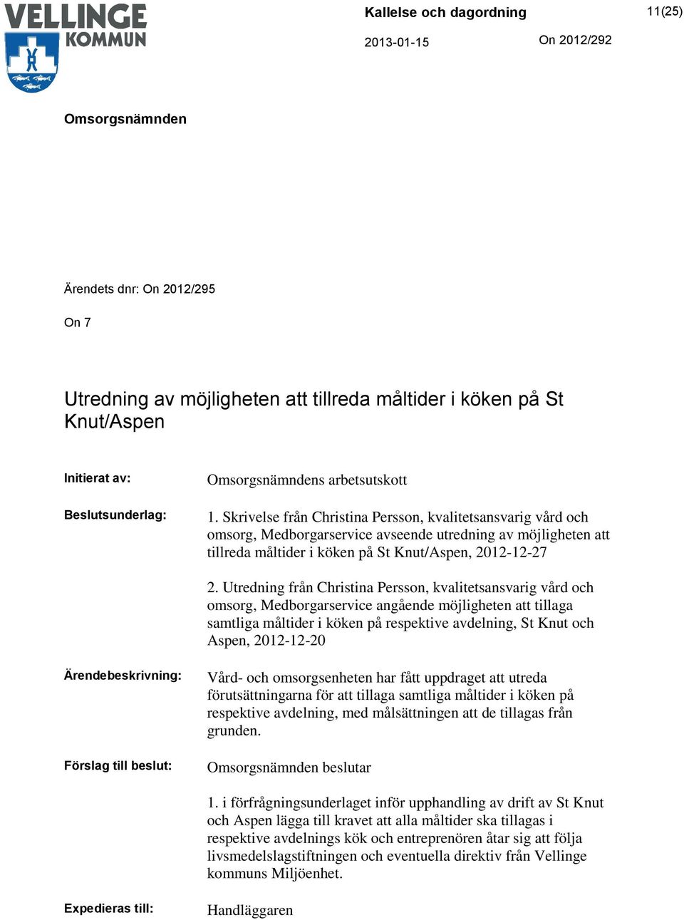 Utredning från Christina Persson, kvalitetsansvarig vård och omsorg, Medborgarservice angående möjligheten att tillaga samtliga måltider i köken på respektive avdelning, St Knut och Aspen, 2012-12-20