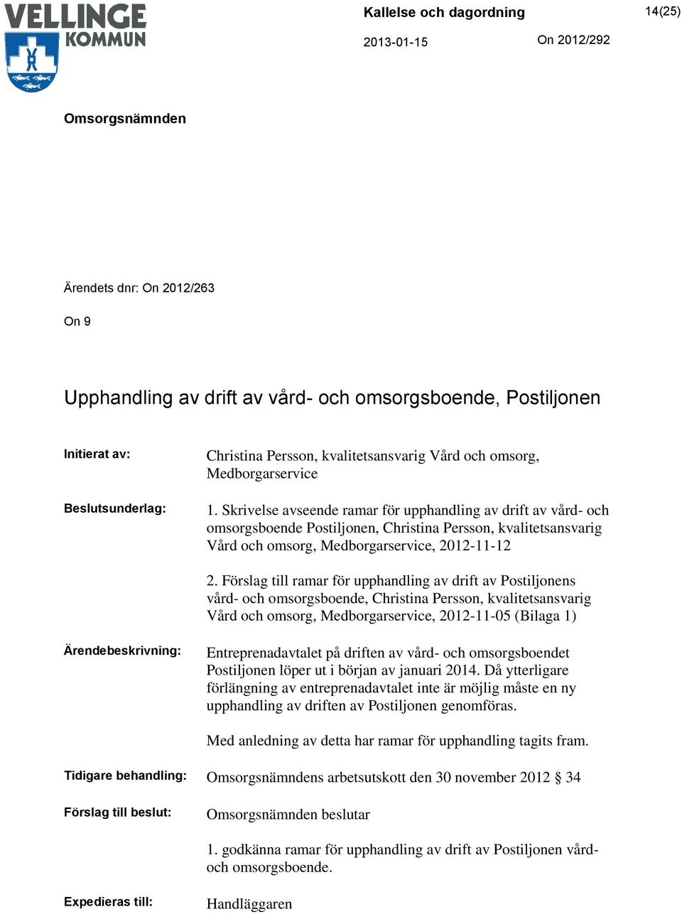 Förslag till ramar för upphandling av drift av Postiljonens vård- och omsorgsboende, Christina Persson, kvalitetsansvarig Vård och omsorg, Medborgarservice, 2012-11-05 (Bilaga 1) Ärendebeskrivning: