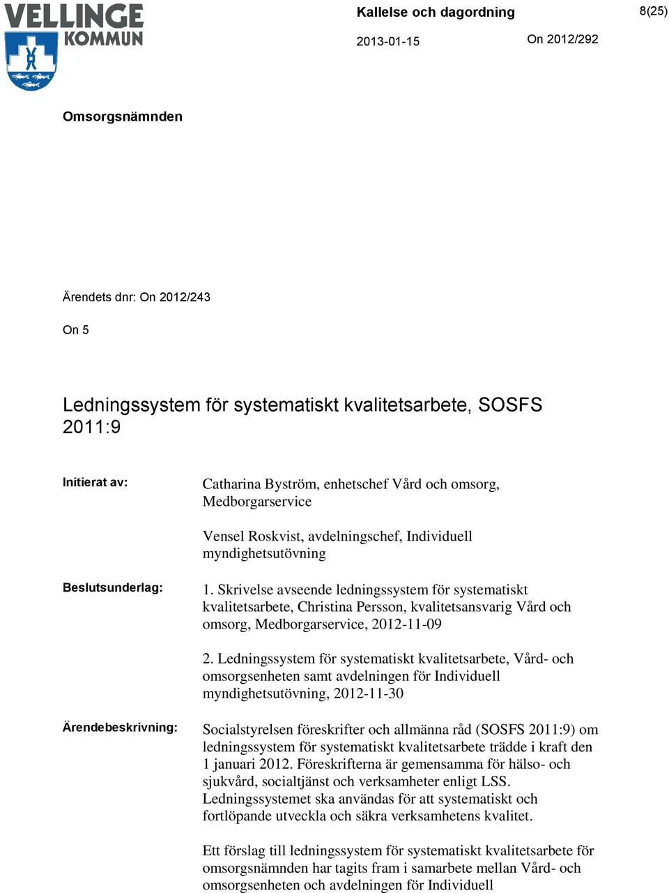 Skrivelse avseende ledningssystem för systematiskt kvalitetsarbete, Christina Persson, kvalitetsansvarig Vård och omsorg, Medborgarservice, 2012-11-09 2.