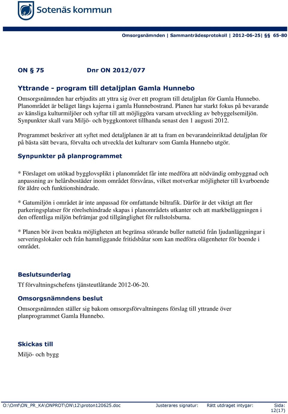Synpunkter skall vara Miljö- och byggkontoret tillhanda senast den 1 augusti 2012.