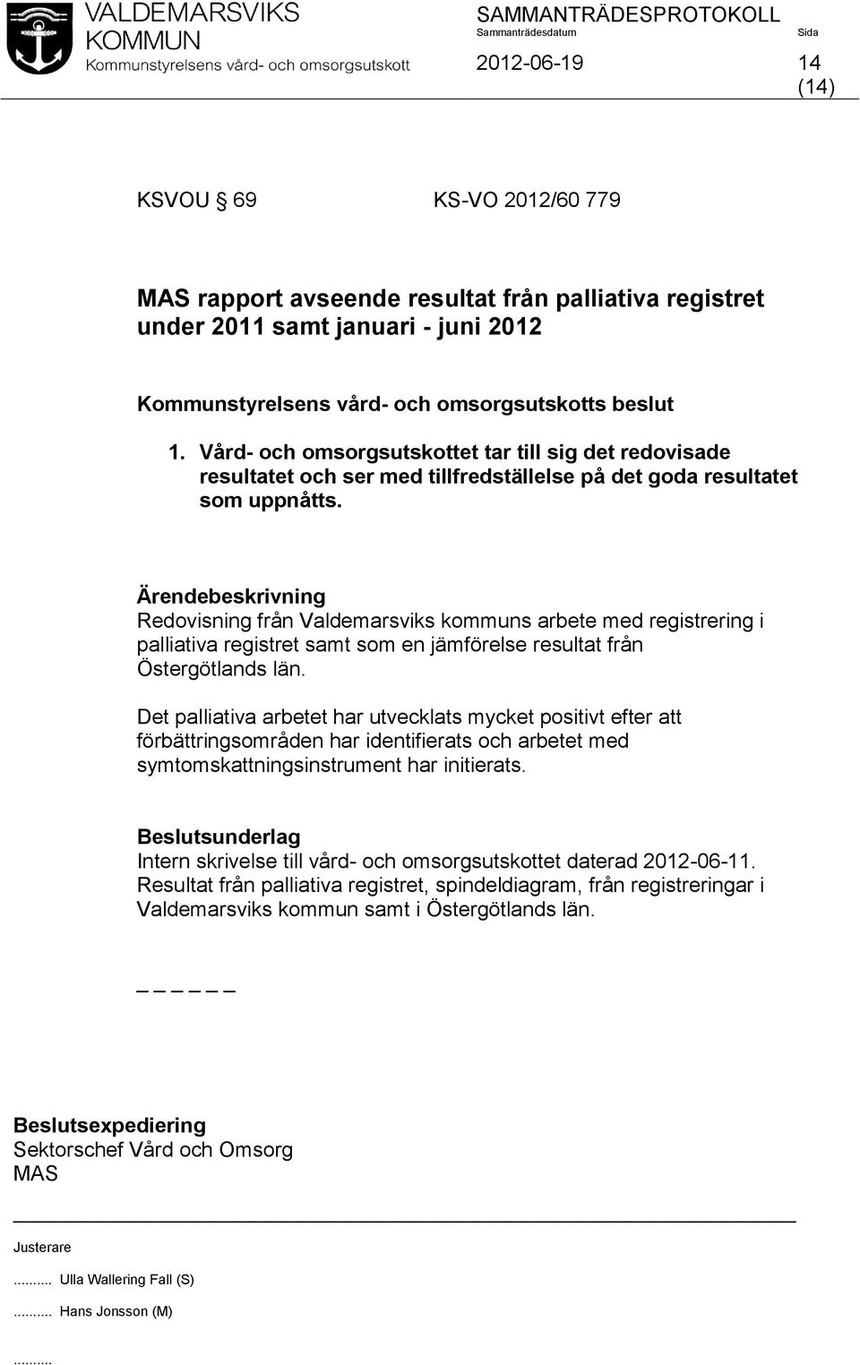 Redovisning från Valdemarsviks kommuns arbete med registrering i palliativa registret samt som en jämförelse resultat från Östergötlands län.