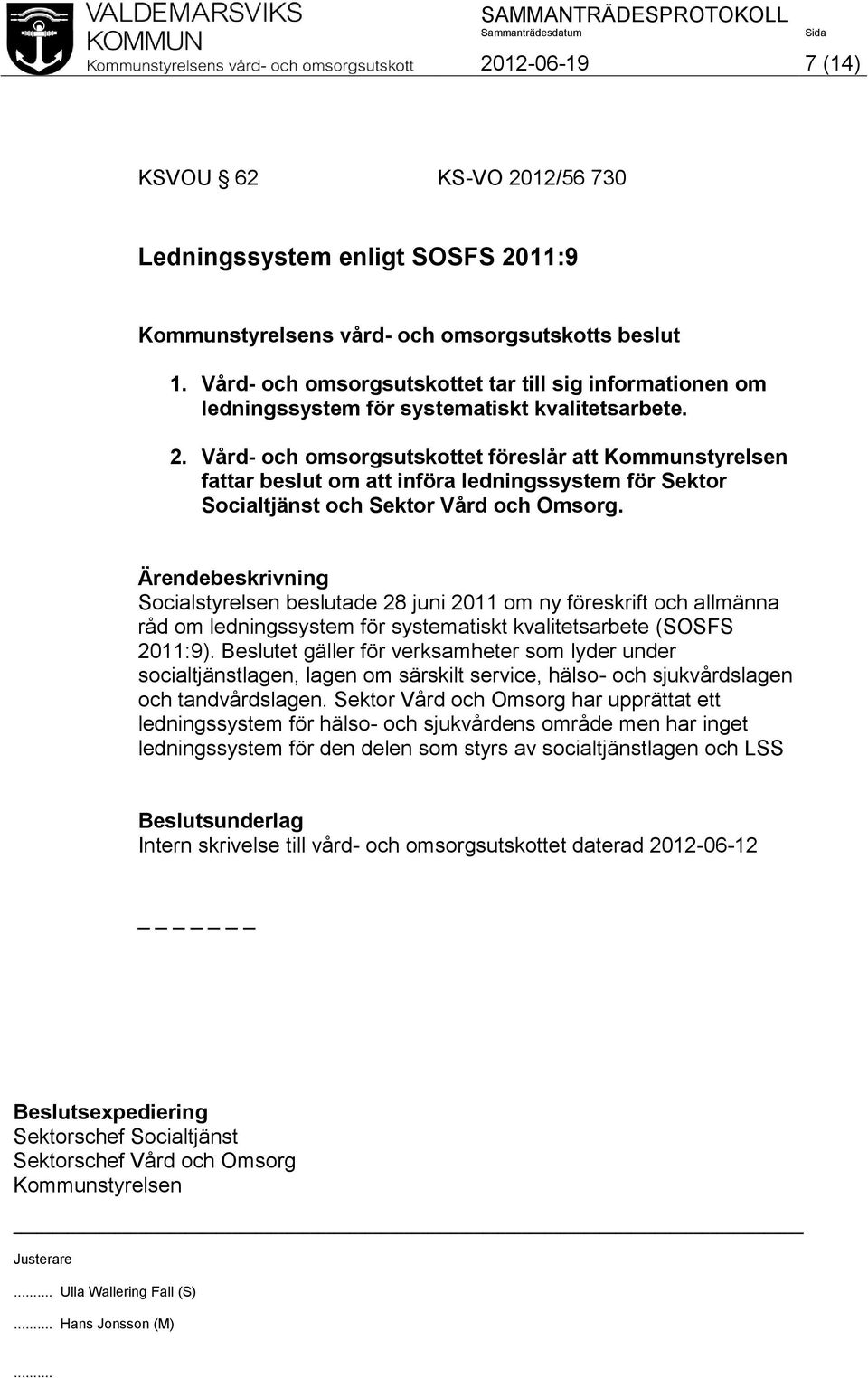 Beslutet gäller för verksamheter som lyder under socialtjänstlagen, lagen om särskilt service, hälso- och sjukvårdslagen och tandvårdslagen.