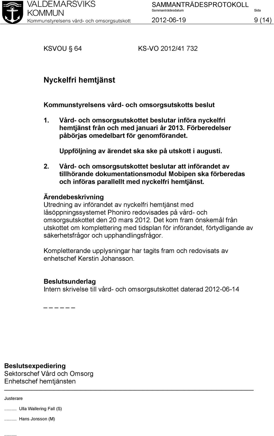 Vård- och omsorgsutskottet beslutar att införandet av tillhörande dokumentationsmodul Mobipen ska förberedas och införas parallellt med nyckelfri hemtjänst.