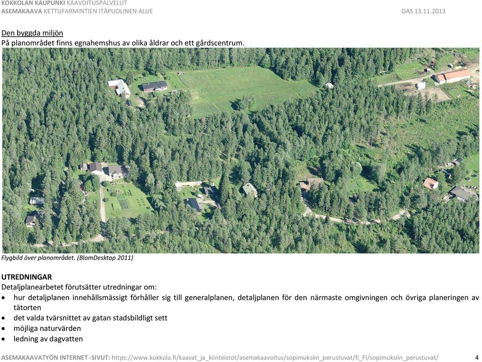 generalplanen, detaljplanen för den närmaste omgivningen och övriga planeringen av tätorten det valda tvärsnittet av gatan stadsbildligt sett