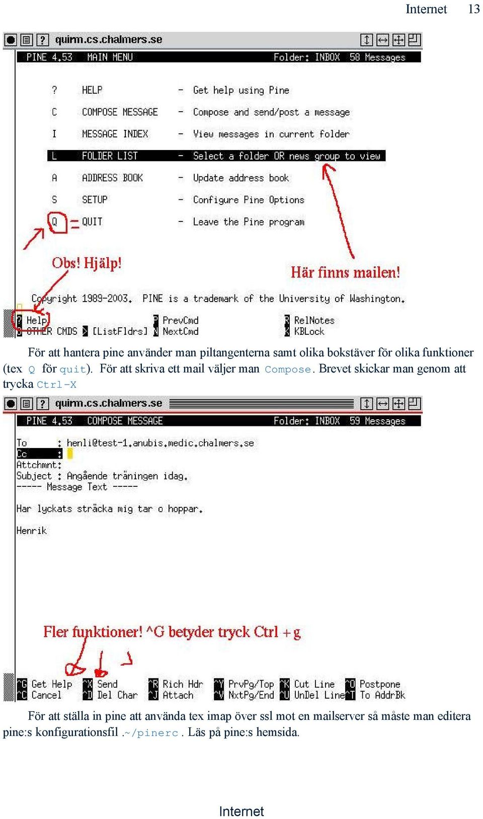 Brevet skickar man genom att trycka Ctrl-X För att ställa in pine att använda tex imap
